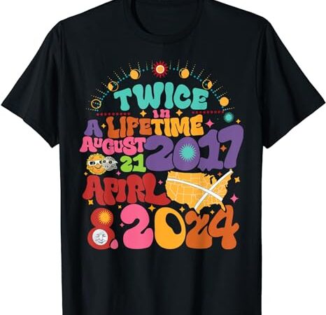 Twice in lifetime solar eclipse 2024 t-shirt