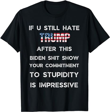 U Still Hate Trump after This Biden T-Shirt