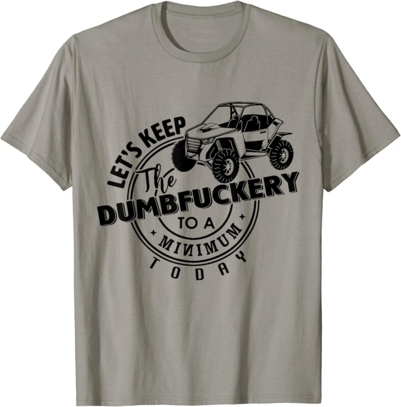 UTV Let’s Keep Dumbfuckery To Minimum Today Dirty Off-road T-Shirt