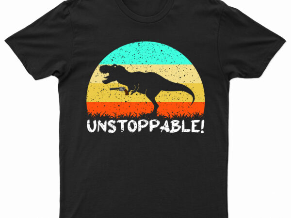 Unstoppable! | funny t-rex t-shirt design for sale!