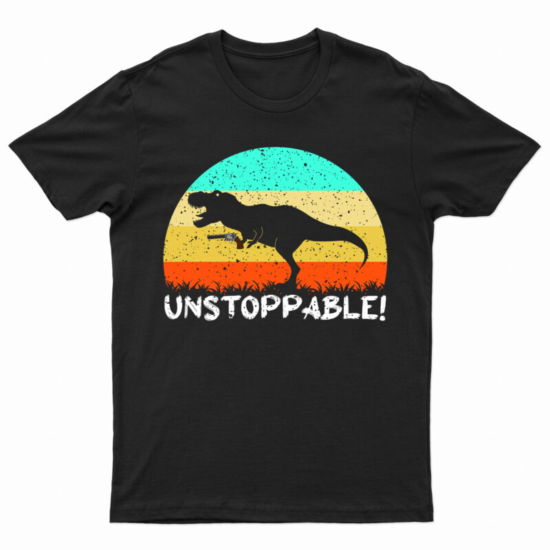 Unstoppable! | Funny T-Rex T-Shirt Design For Sale!