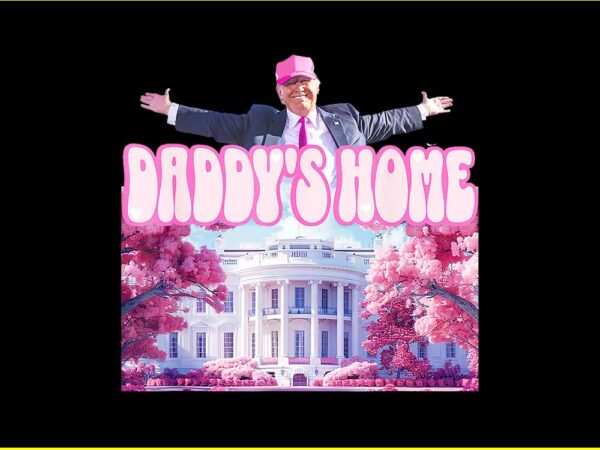 Daddy’s home trump pink 2024 png t shirt vector illustration