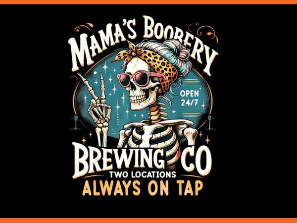 Mama’s boobery brewing co two locations always on tap png t shirt designs for sale