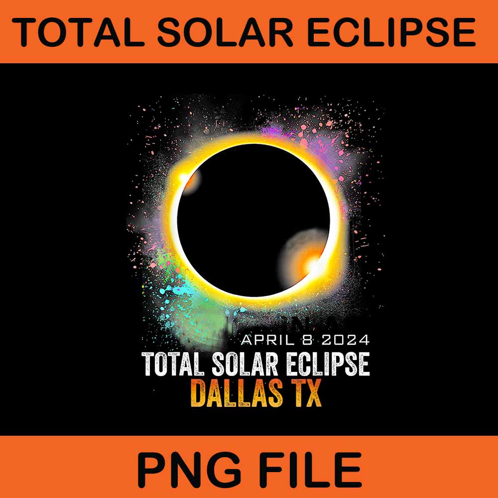 Total Solar Eclipse Dallas Texas April 8 2024 Png Buy tshirt designs