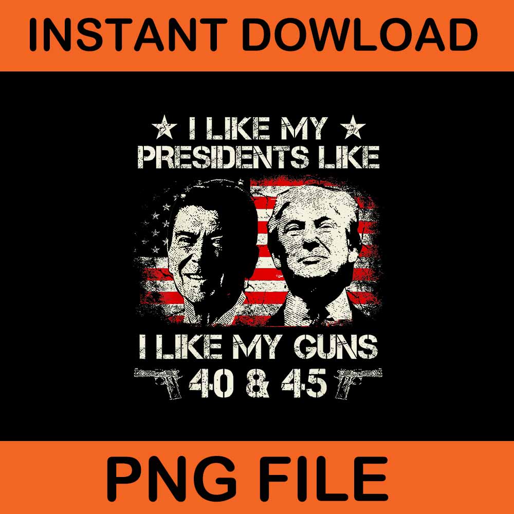 I Like My Presidents Like I Like My Guns 40 45 PNG - Buy t-shirt designs