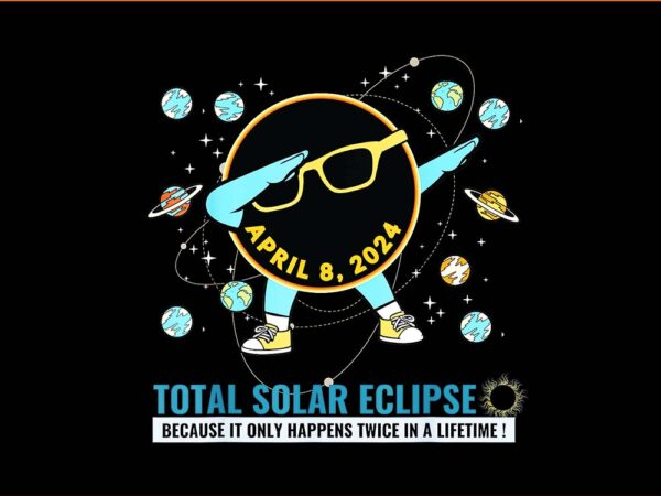 Total solar eclipse because it only happiness twice in a lifetime 2024 png t shirt designs for sale