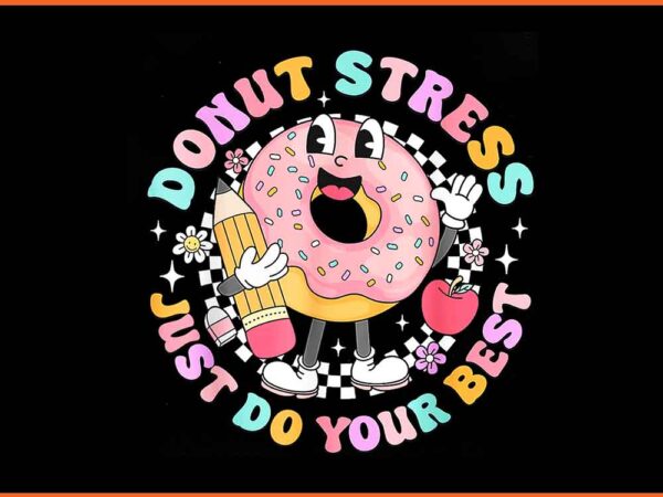 Donut stress just do your best png t shirt vector illustration