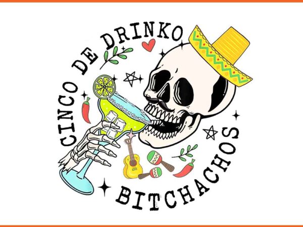 Cinco de drinko bitchachos png t shirt vector file