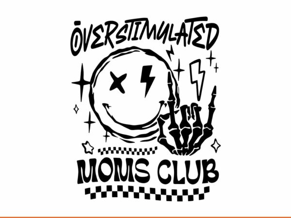 Overstimulated moms club svg, smiley face with skeleton hand svg t shirt design online