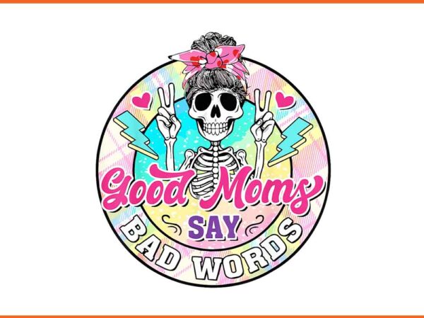 Good moms day bad words png t shirt design template