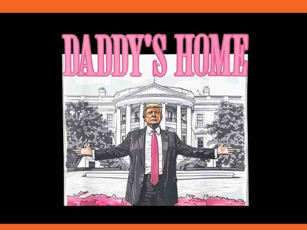 Daddy’s home trump png t shirt vector illustration