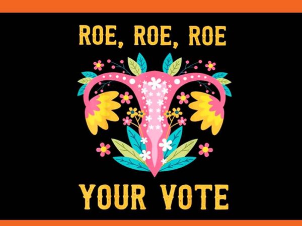 Roe roe roe your vote png t shirt design online