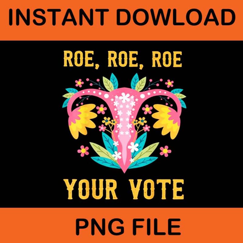 Roe Roe Roe Your Vote PNG