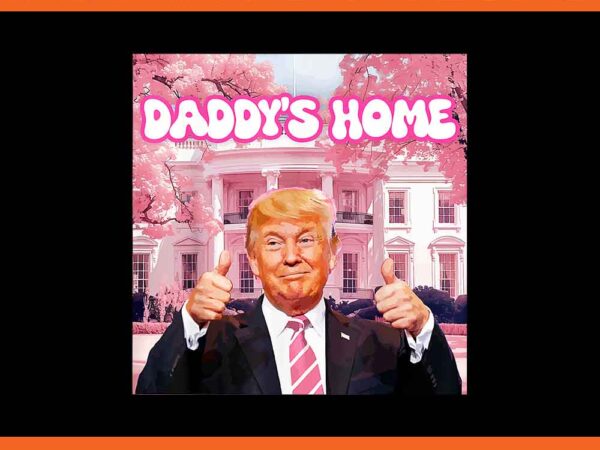 Daddy’s home real donald pink preppy edgy good man trump png t shirt vector illustration