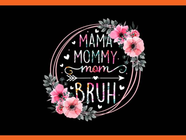 Mama mommy mom bruh flower png t shirt designs for sale