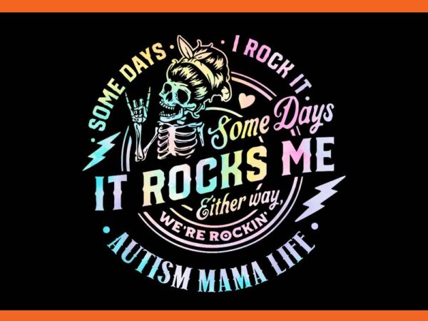 Some days i rock it autism mama life png t shirt template vector