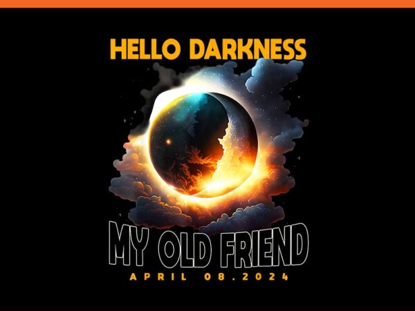 Hello darkness my old friend april 8 2024 png graphic t shirt