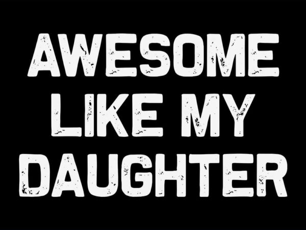 Awesome like my daughter svg t shirt vector