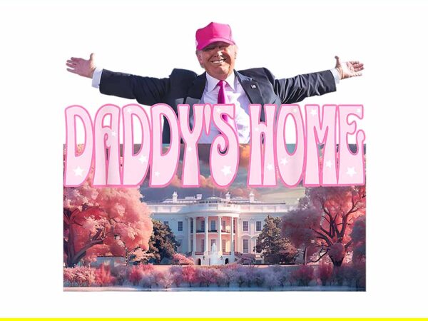 Daddy’s home real donald pink preppy edgy good man trump png t shirt vector illustration