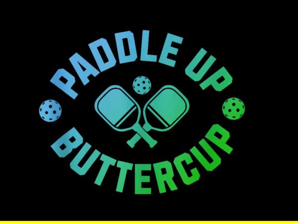 Paddle up buttercup png t shirt illustration