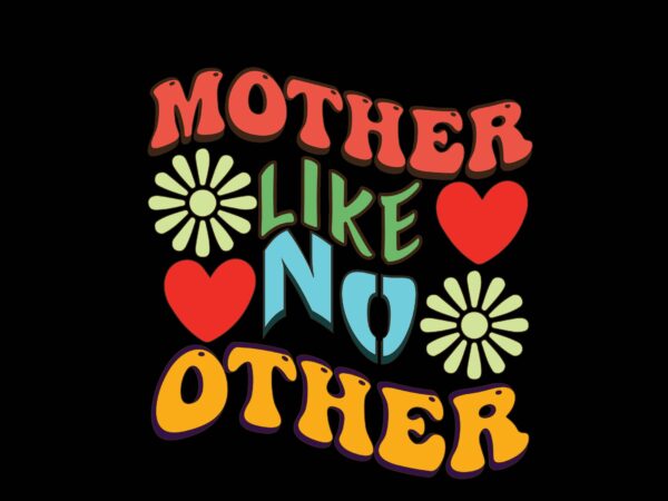 Mother like no other t shirt designs for sale