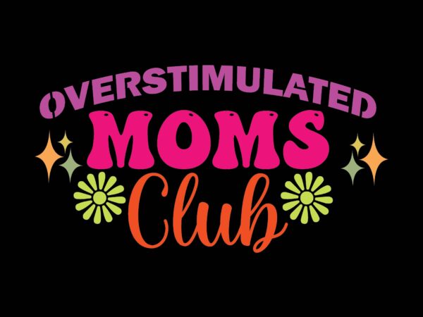 Overstimulated moms club t shirt design online