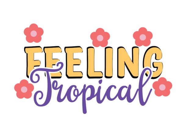 Feeling tropical t shirt graphic design