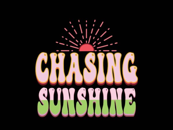 Chasing sunshine t shirt vector file