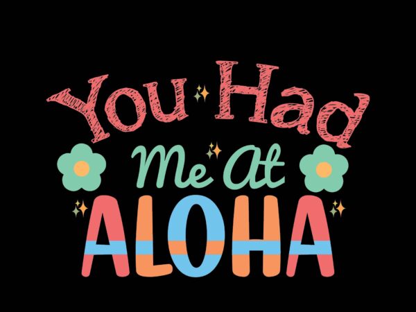 You had me at aloha t shirt design template