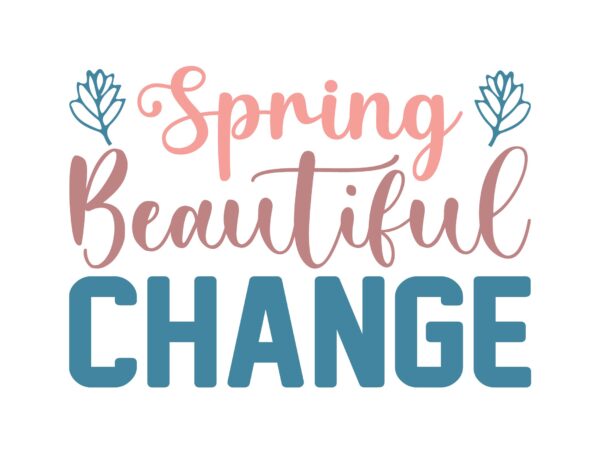 Spring beautiful change t shirt template vector