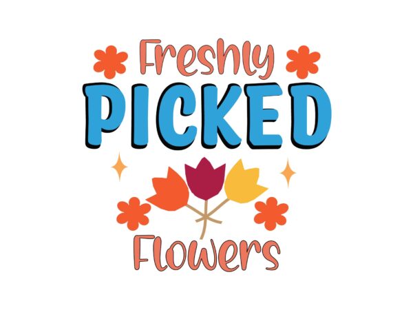 Freshly picked flowers t shirt graphic design