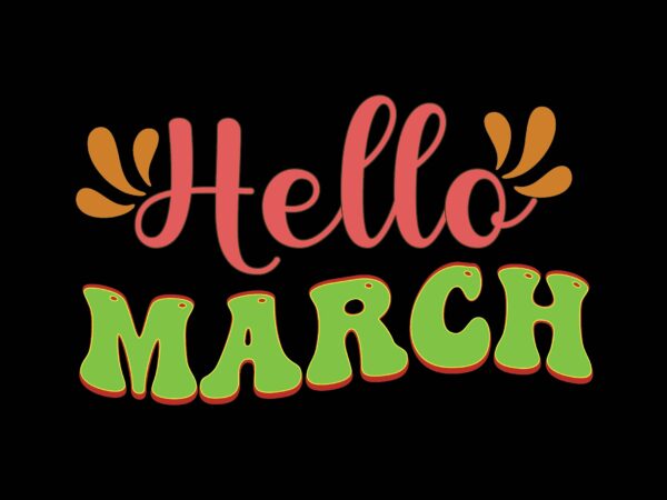 Hello march graphic t shirt