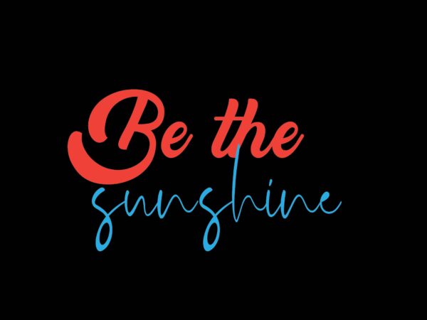 Be the sunshine t shirt template