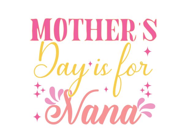 Mother day is for nana t shirt designs for sale