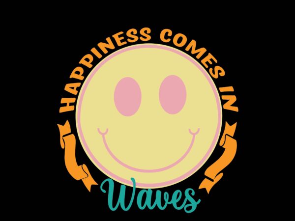 Happiness comes in waves graphic t shirt