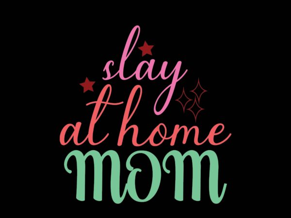 Slay at home mom t shirt template vector