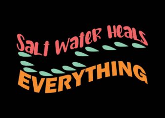 Salt Water Heals Everything