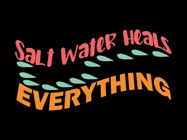 Salt water heals everything t shirt template vector