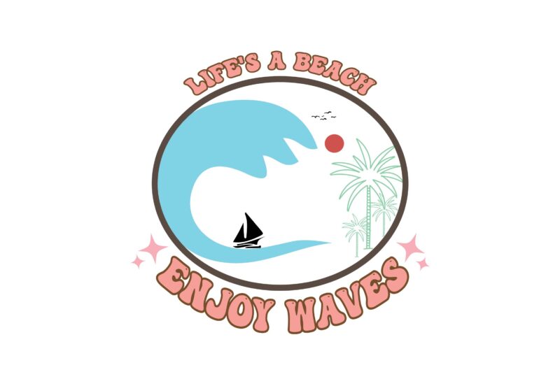 Life is a Beach Enjoy the Wave