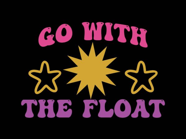 Go with the float t shirt design template