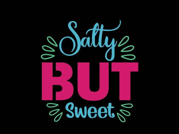 Salty but sweet t shirt template vector