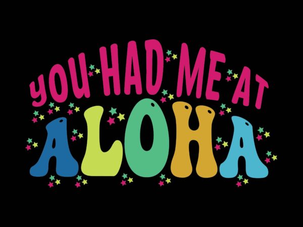 You had me at aloha t shirt design template