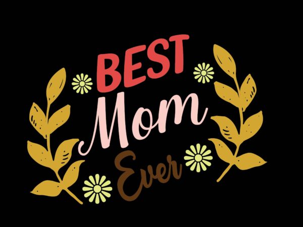 Best mom ever t shirt template