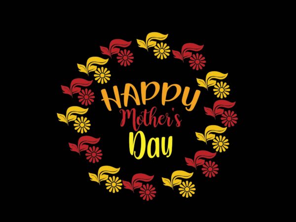 Happy mother’s day graphic t shirt