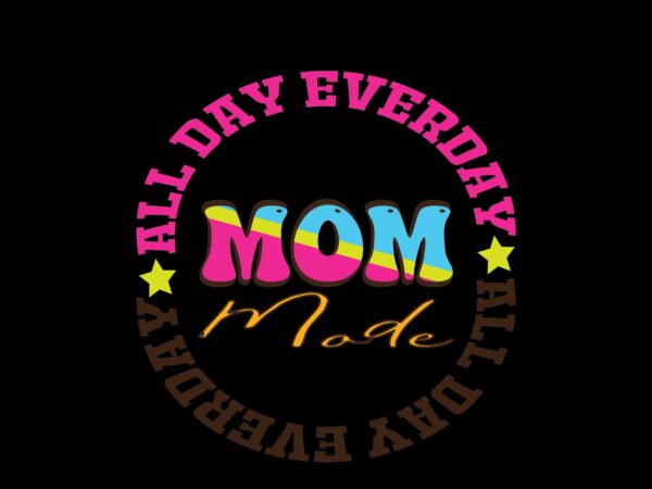 Mom mode all day everday t shirt designs for sale