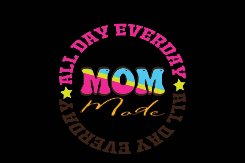 Mom Mode All Day Everday