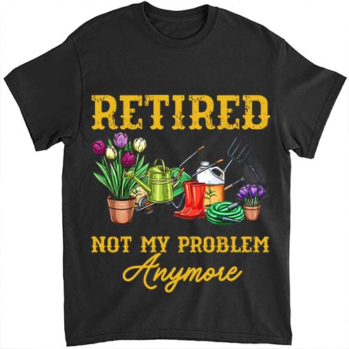 Vintage Retired 2024 Not My Problem Anymore Gardening T-Shirt LTSP