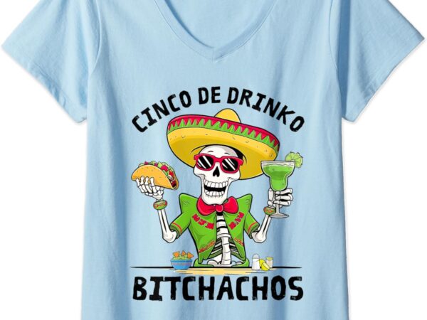 Womens funny cinco de drinko bitchachos mexican fiesta drinking men v-neck t-shirt