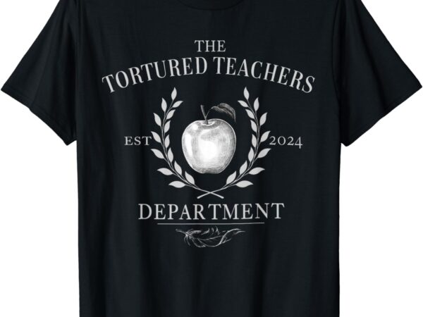 Womens mens funny shirt the tortured teachers department t-shirt