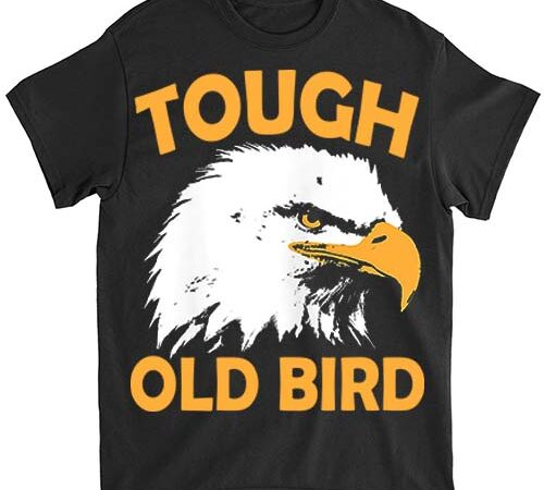 Womens tough old bird patriotic eagle gift for mom grandma t-shirt png file lts